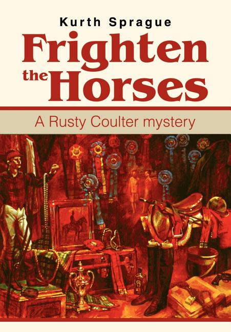 Frighten the Horses: A Rusty Coulter mystery