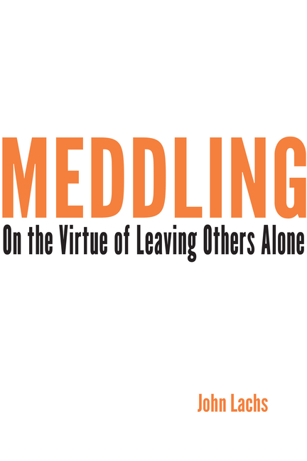 Meddling: On the Virtue of Leaving Others Alone