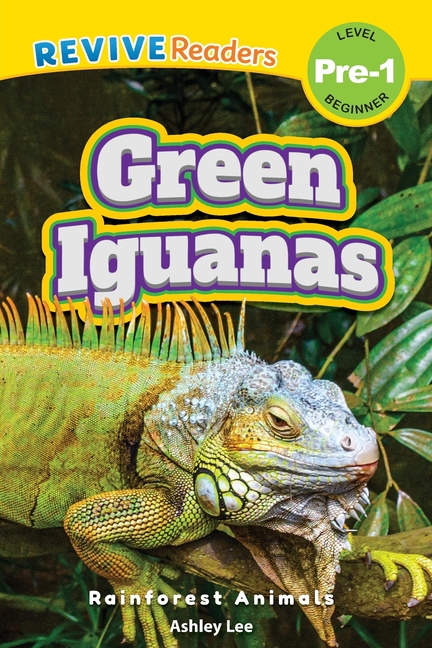 Green Iguanas: Rainforest Animals (Revive Readers, Level Pre-1)