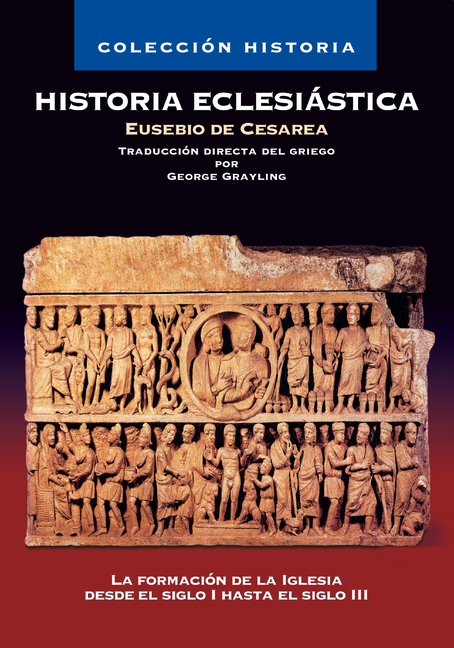 Historia Eclesiástica: La Formación de la Iglesia Desde El Siglo I Hasta El Siglo III