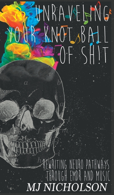 Unraveling Your Knot Ball of Sh!t: Rewriting Neuro Pathways Through EDMR and Music