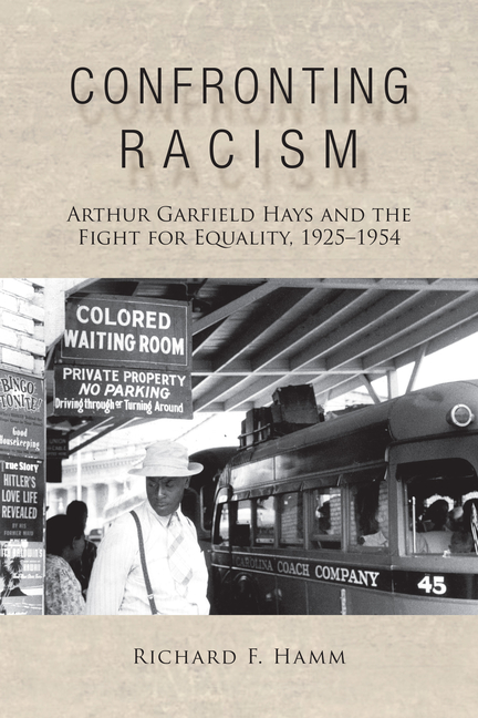 Confronting Racism: Arthur Garfield Hays and the Fight for Equality, 1925-1954
