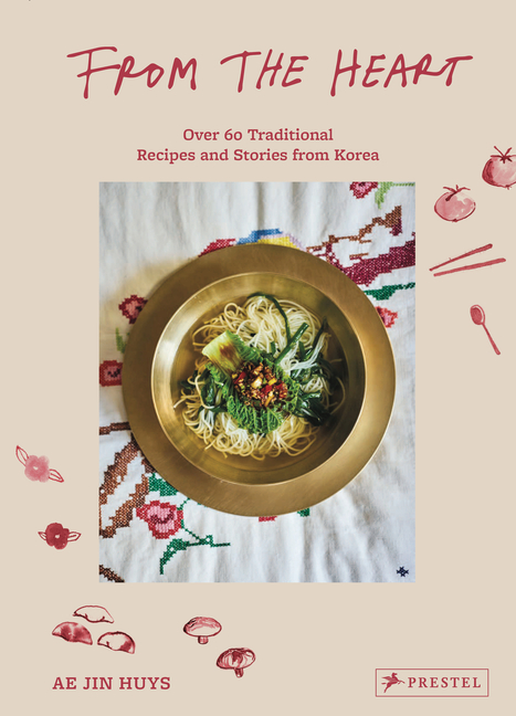 From the Heart: Over 60 Traditional Recipes and Stories from Korea