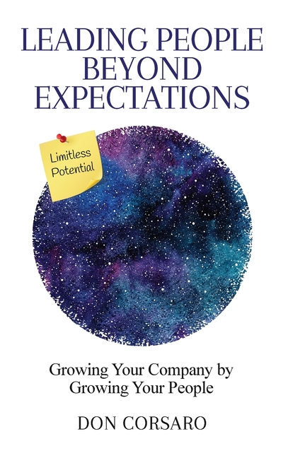 Leading People Beyond Expectations: Growing Your Company by Growing Your People