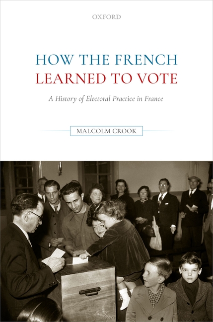 How the French Learned to Vote: A History of Electoral Practice in France