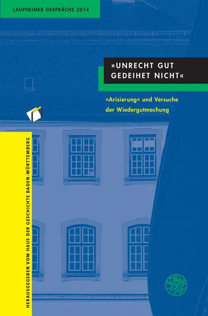 'Unrecht Gut Gedeihet Nicht': 'Arisierung' Und Versuche Der Wiedergutmachung
