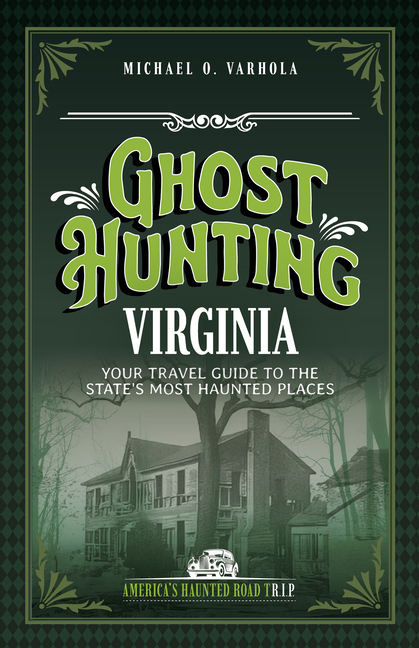 Ghost Hunting Virginia: Your Travel Guide to the State's Most Haunted Places