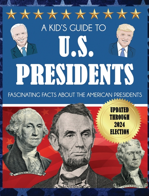 A Kid's Guide to U.S. Presidents: Fascinating Facts About the American Presidents