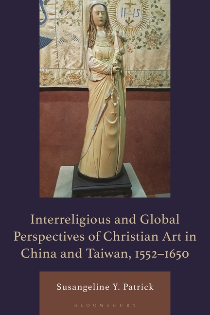 Interreligious and Global Perspectives of Christian Art in China and Taiwan, 1552-1650