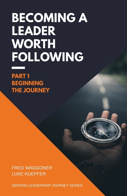 Becoming a Leader Worth Following: Part 1: Beginning the Journey