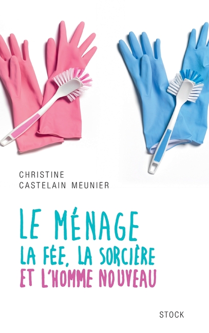 Le Menage: La fée, la sorcière et l'homme nouveau