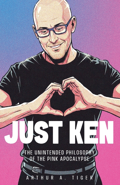 Just Ken: The Unintended Philosophy of the Pink Apocalypse