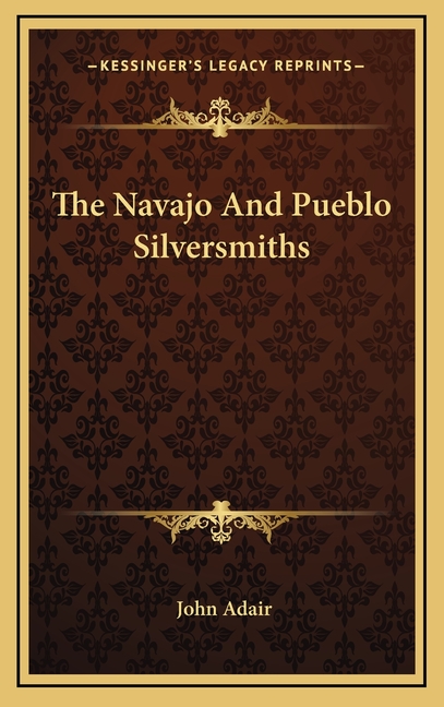 The Navajo And Pueblo Silversmiths