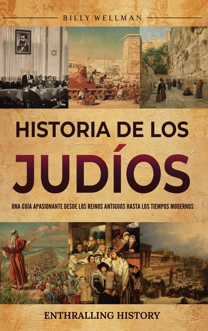 Historia de los judíos: Una guía apasionante desde los reinos antiguos hasta los tiempos modernos