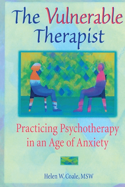 The Vulnerable Therapist: Practicing Psychotherapy in an Age of Anxiety