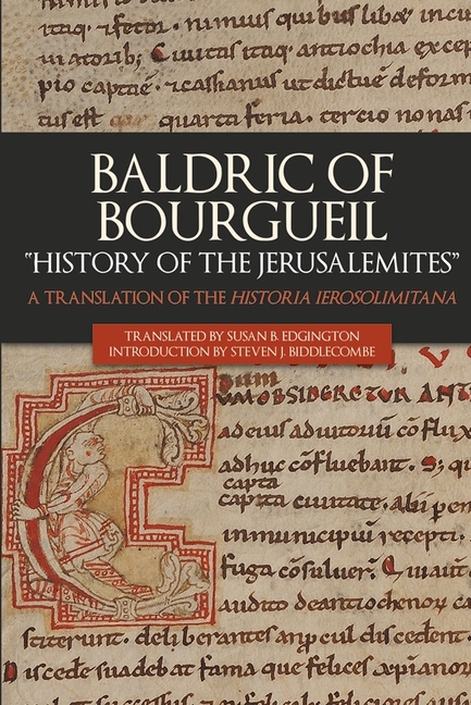 Baldric of Bourgueil: History of the Jerusalemites: A Translation of the Historia Ierosolimitana