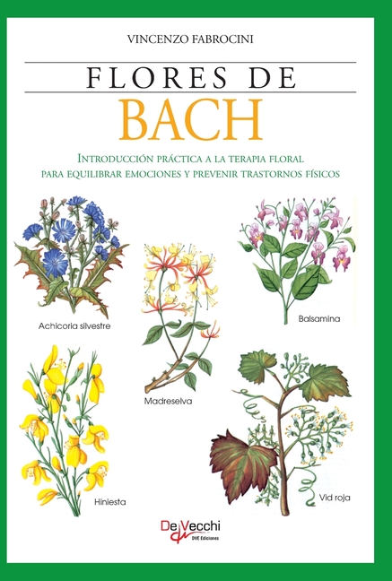Flores de Bach: Introducción práctica a la terapia floral para equilibrar emociones y prevenir trastornos físicos