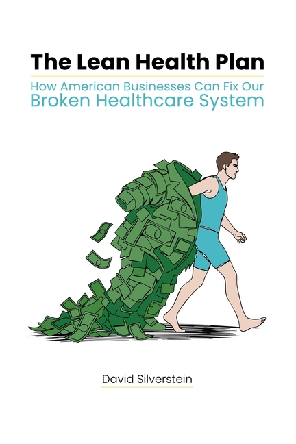 The Lean Health Plan: How American Businesses Can Fix Our Broken Healthcare System