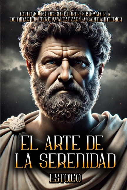 El Arte de la Serenidad: Cómo el estoicismo puede enseñarte a dominar el enojo y alcanzar la calma interior!