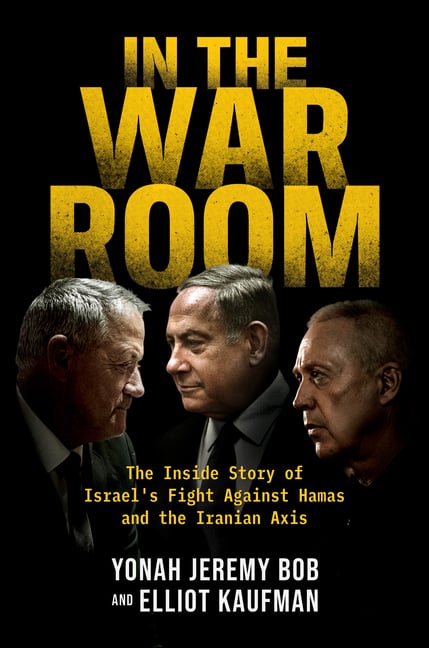 In the War Room: The Inside Story of Israel's Fight Against Hamas and the Iranian Axis