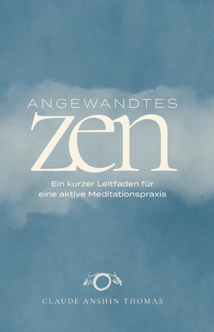 Angewandtes Zen: Ein kurzer Leitfaden für eine aktive Meditationspraxis