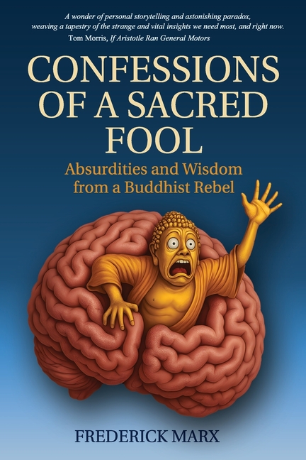 Confessions of a Sacred Fool: Absurdities and Wisdom from a Buddhist Rebel