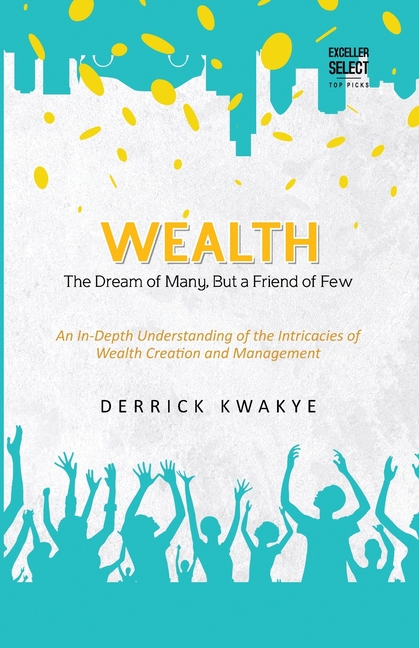 Wealth: The Dream of Many, But a Friend of Few