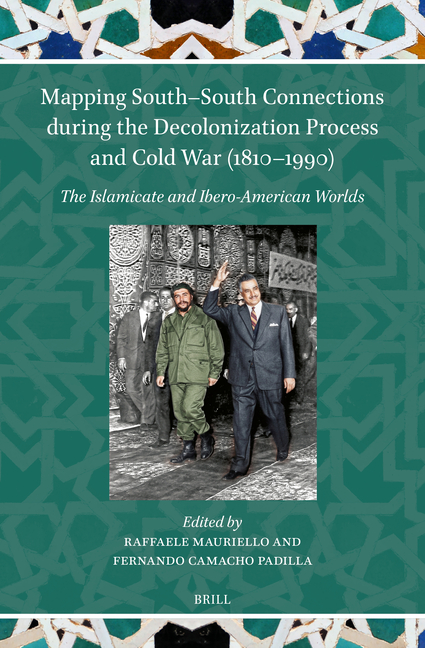 Mapping South-South Connections During the Decolonization Process and Cold War (1810-1990): The Islamicate and Ibero-American Worlds