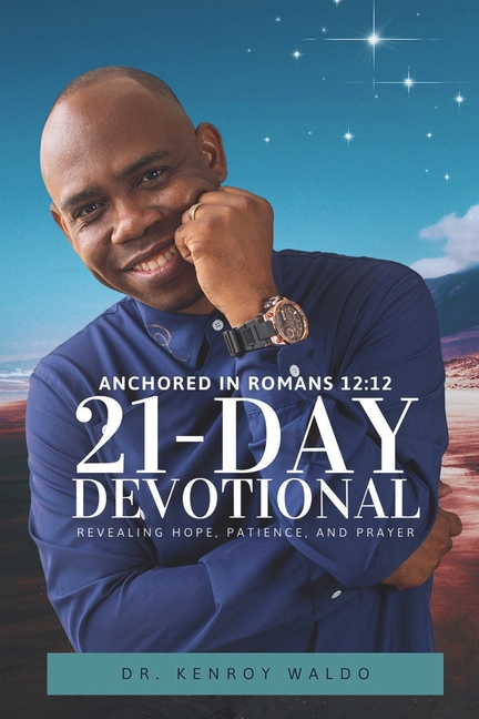 Anchored in Romans 12: 12 21-Day Devotional Revealing Hope, Patience, and Prayer