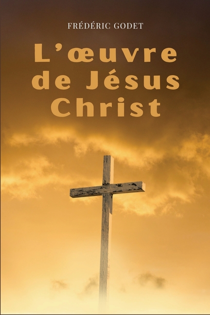 L'oeuvre de Jésus-Christ: Format pour une lecture confortable