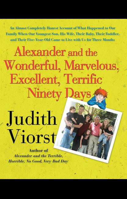 Alexander and the Wonderful, Marvelous, Excellent, Terrific Ninety Days: An Almost Completely Honest Account of What Happened to Our Family When Our y