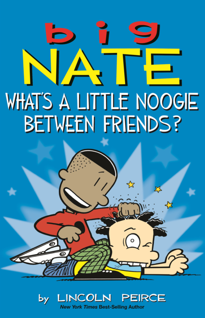 Big Nate: What's a Little Noogie Between Friends?