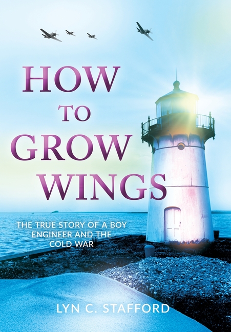 How To Grow Wings: The True Story of a Boy Engineer and the Cold War