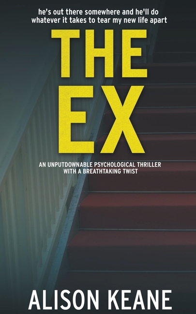 The Ex: An Unputdownable Psychological Thriller With a Breathtaking Twist