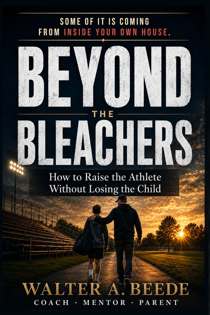 Beyond The Bleachers-Encouraging Success Without Stress, A Parents Toolkit