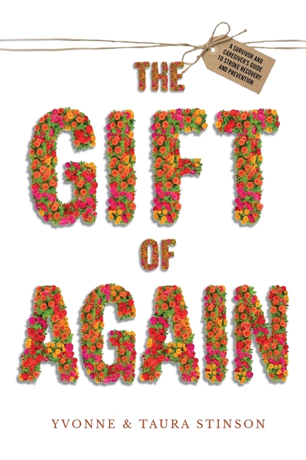 The Gift of Again: A Survivor and Caregiver's Guide to Stroke Recovery and Prevention