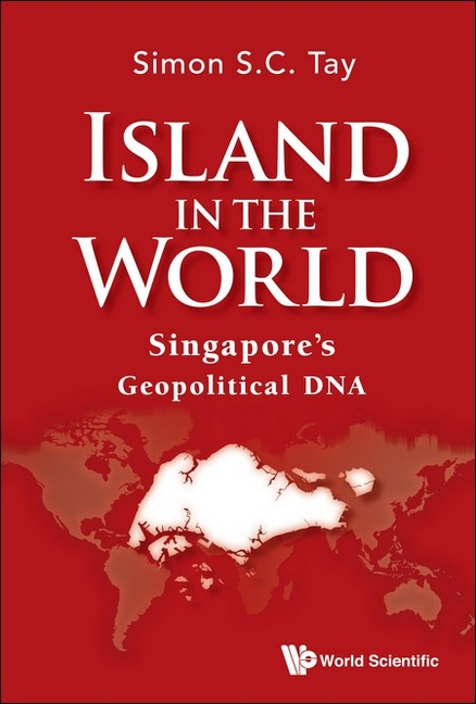 Island in the World: Singapore's Geopolitical DNA