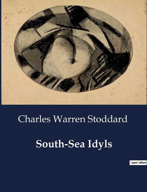 South-Sea Idyls: Explorations and Encounters in the South Seas