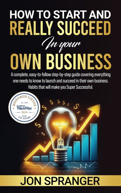How to Start and Really Succeed in Your Own Business