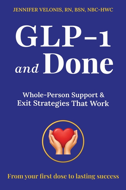 GLP-1 and Done: Whole-Person Support & Exit Strategies That Work