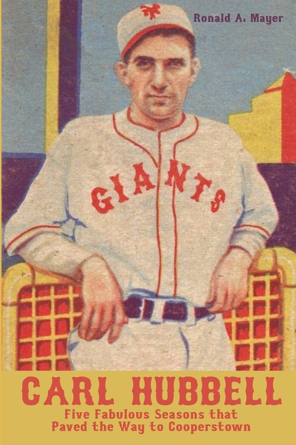 Carl Hubbell: Five Fabulous Seasons that Paved the Way to Cooperstown