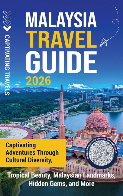 Malaysia Travel Guide: Captivating Adventures through Cultural Diversity, Tropical Beauty, Malaysian Landmarks, Hidden Gems, and More