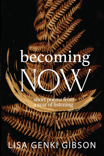 Becoming Now, Short Poems from a Year of Listening