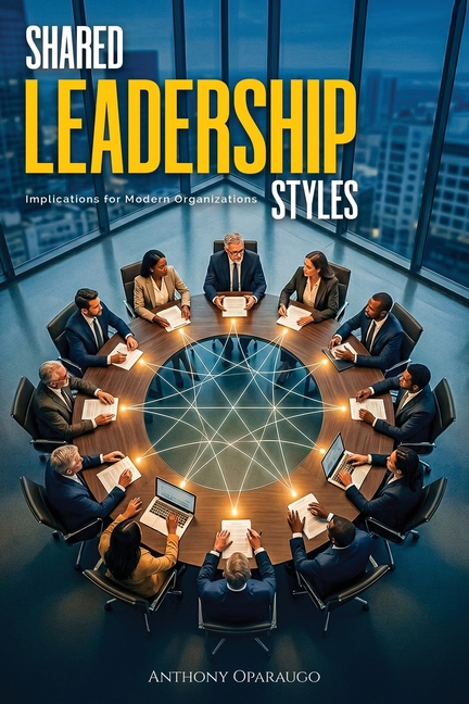 Shared Leadership Styles: Implications For Modern Organizations