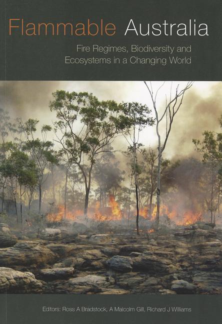 Flammable Australia: Fire Regimes, Biodiversity and Ecosystems in a Changing World