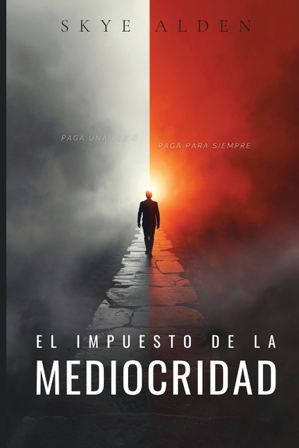 El Impuesto de La Mediocridad: Paga Una Vez o Paga Para Siempre