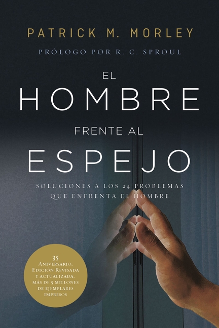 El Hombre Frente Al Espejo (Edición Revisada Y Actualizada): Soluciones a Los 24 Problemas Que Enfrenta El Hombre