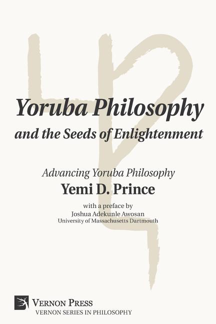 Yoruba Philosophy and the Seeds of Enlightenment: Advancing Yoruba Philosophy