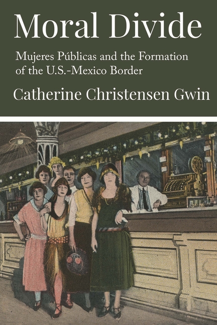 Moral Divide: Mujeres Públicas and the Formation of the U.S.-Mexico Border