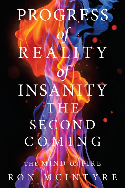 Progress of Reality of Insanity the Second Coming: The Mind on Fire